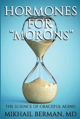 Cover image for Hormones for Morons: The Science of Graceful Aging