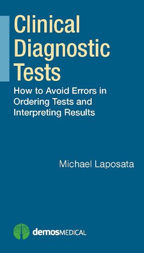 Cover image for Clinical Diagnostic Tests: How to Avoid Errors in Ordering Tests and Interpreting Results