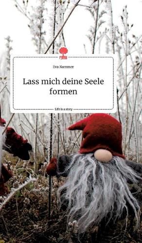 Cover image for Lass mich deine Seele formen. Life is a Story - story.one