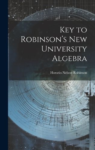 Cover image for Key to Robinson's New University Algebra