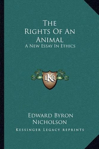 Cover image for The Rights of an Animal: A New Essay in Ethics