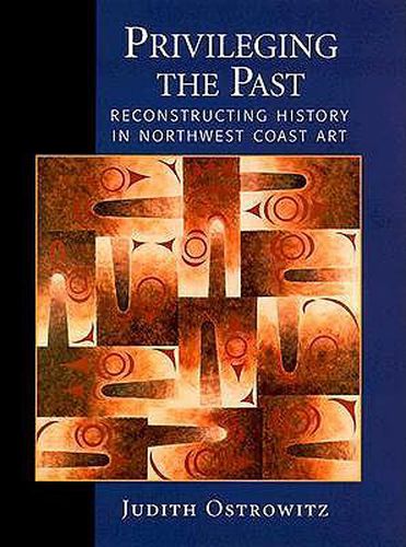 Cover image for Privileging the Past: Reconstructing History in Northwest Coast Art