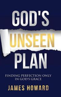 Cover image for God's Unseen Plan: Finding Perfection Only in God's Grace