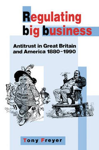 Cover image for Regulating Big Business: Antitrust in Great Britain and America, 1880-1990