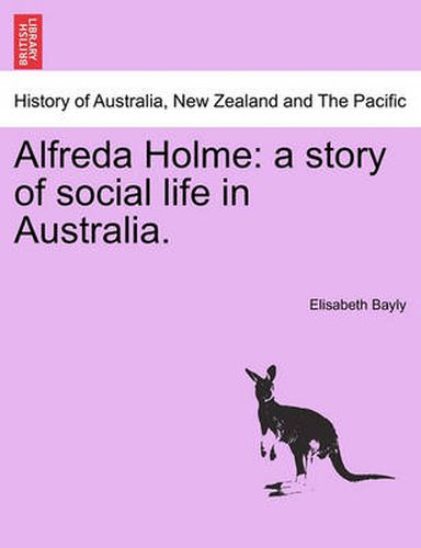 Cover image for Alfreda Holme: A Story of Social Life in Australia.