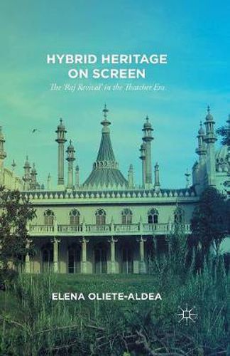 Cover image for Hybrid Heritage on Screen: The 'Raj Revival' in the Thatcher Era