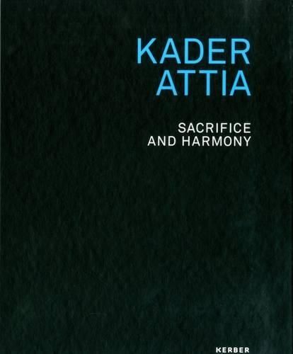 Cover image for Kader Attia: Sacrifice and Harmony
