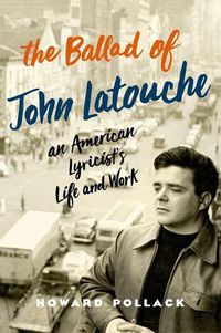 Cover image for The Ballad of John Latouche: An American Lyricist's Life and Work