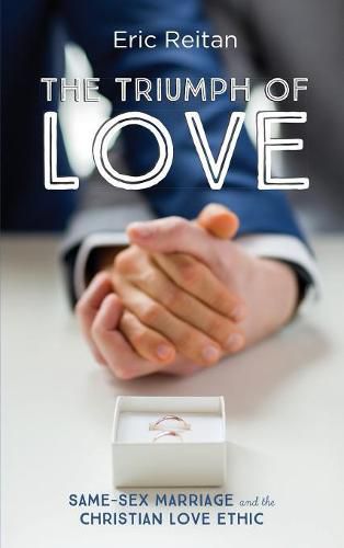 Cover image for The Triumph of Love: Same-Sex Marriage and the Christian Love Ethic