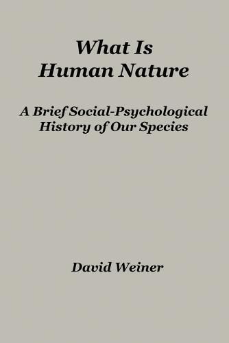 Cover image for What Is Human Nature: A Brief Social-Psychological History of Our Species