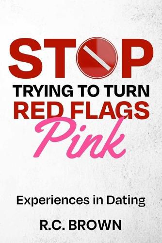 Cover image for Stop Trying to Turn Red Flags Pink Experiences in Dating