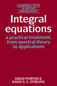 Cover image for Integral Equations: A Practical Treatment, from Spectral Theory to Applications