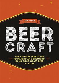 Cover image for Beer Craft: The no-nonsense guide to making and enjoying damn good craft beer at home