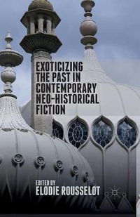 Cover image for Exoticizing the Past in Contemporary Neo-Historical Fiction