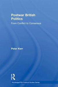 Cover image for Postwar British Politics: From Conflict to Consensus