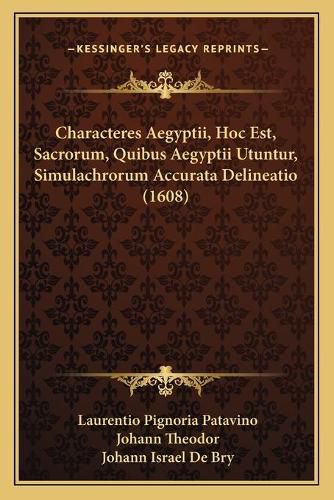 Cover image for Characteres Aegyptii, Hoc Est, Sacrorum, Quibus Aegyptii Utuntur, Simulachrorum Accurata Delineatio (1608)