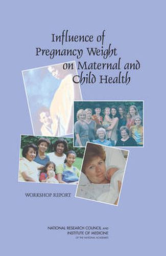 Cover image for Influence of Pregnancy Weight on Maternal and Child Health: Workshop Report