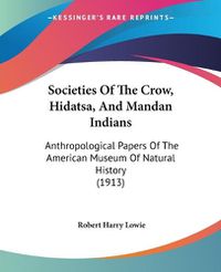 Cover image for Societies of the Crow, Hidatsa, and Mandan Indians: Anthropological Papers of the American Museum of Natural History (1913)