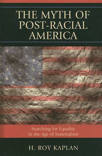 The Myth of Post-Racial America: Searching for Equality in the Age of Materialism