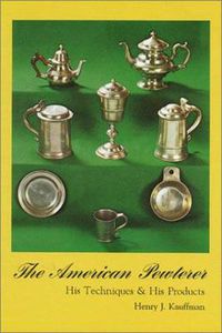 Cover image for The American Pewterer: His Techniques & His Products