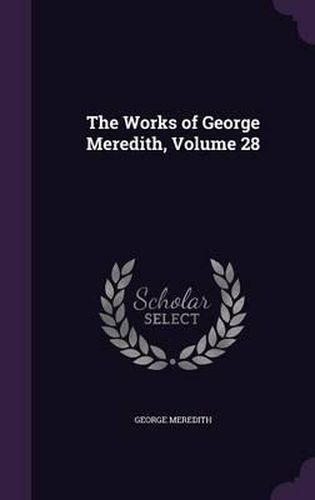 Cover image for The Works of George Meredith, Volume 28