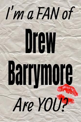 I'm a Fan of Drew Barrymore Are You? Creative Writing Lined Journal: Promoting Fandom and Creativity Through Journaling...One Day at a Time