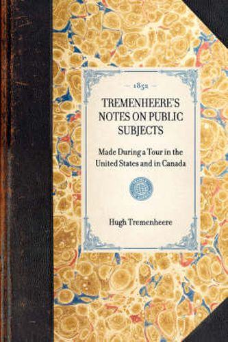 Tremenheere's Notes on Public Subjects: Made During a Tour in the United States and in Canada