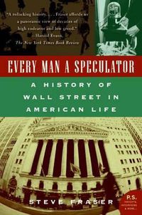 Cover image for Every Man a Speculator: A History of Wall Street in American Life