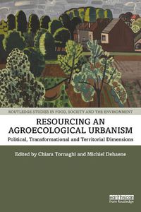 Cover image for Resourcing an Agroecological Urbanism: Political, Transformational and Territorial Dimensions