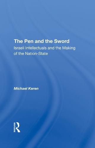 The Pen and the Sword: Israeli Intellectuals and the Making of the Nation-State