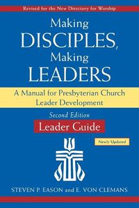 Cover image for Making Disciples, Making Leaders--Leader Guide, Updated Second Edition: A Manual for Presbyterian Church Leader Development