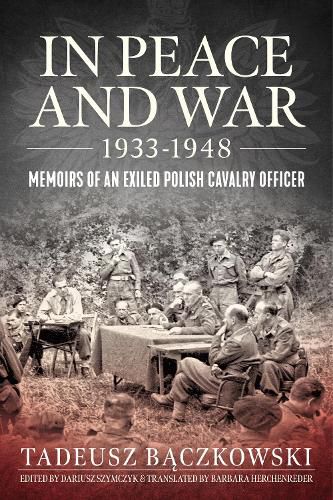 Cover image for In Peace and War: Memoirs of an Exiled Polish Cavalry Officer