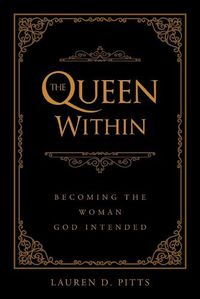 Cover image for The Queen Within: Becoming the Woman God Intended