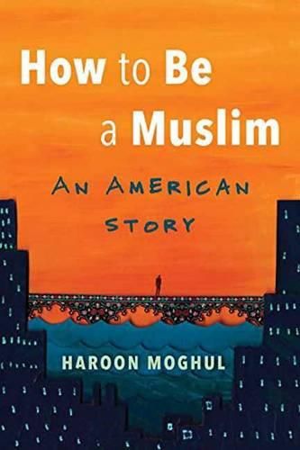 Cover image for How to Be a Muslim: An American Story