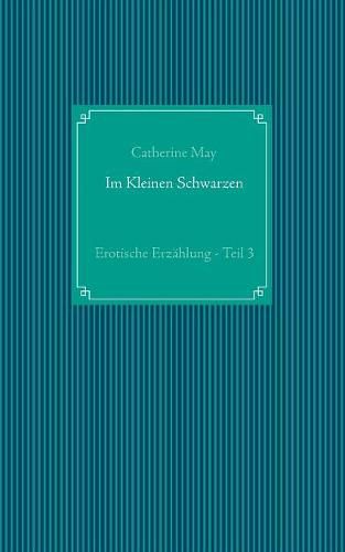 Im Kleinen Schwarzen - Teil 3: Erotische Erzahlung