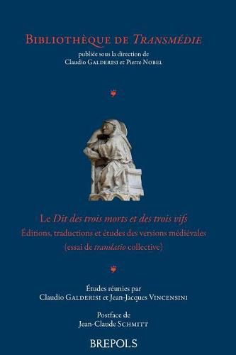 Cover image for Dit Des Trois Morts Et Des Trois Vifs: Editions, Traductions Et Etudes Des Versions Medievales (Essai de 'Translatio' Collective)