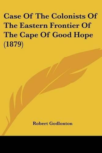 Cover image for Case of the Colonists of the Eastern Frontier of the Cape of Good Hope (1879)