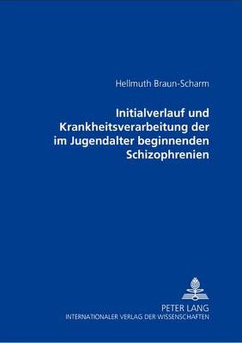 Cover image for Initialverlauf Und Krankheitsverarbeitung Der Im Jugendalter Beginnenden Schizophrenien