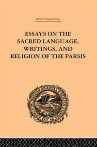 Cover image for Essays on the Sacred Language, Writings, and Religion of the Parsis