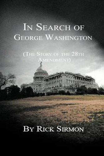 Cover image for In Search of George Washington: The Story of the 28th Amendment