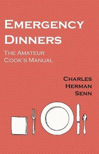 Cover image for Emergency Dinners - The Amateur Cook's Manual