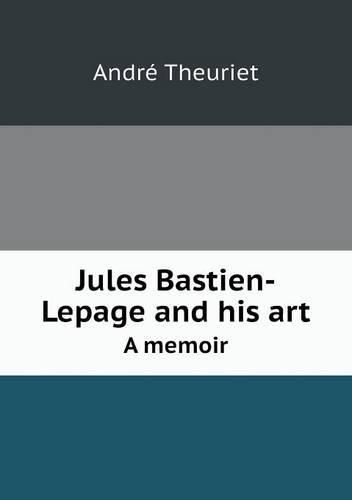 Cover image for Jules Bastien-Lepage and his art A memoir