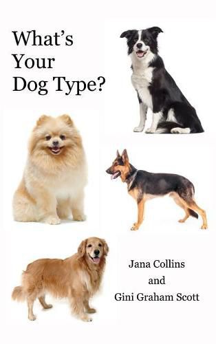 Cover image for What's Your Dog Type?: A New System for Understanding Yourself and Others, Improving Your Relationships, and Getting What You Want in Life