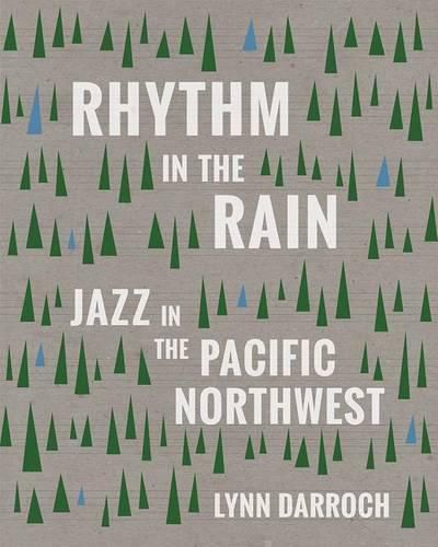 Cover image for Rhythm in the Rain: Jazz in the Pacific Northwest