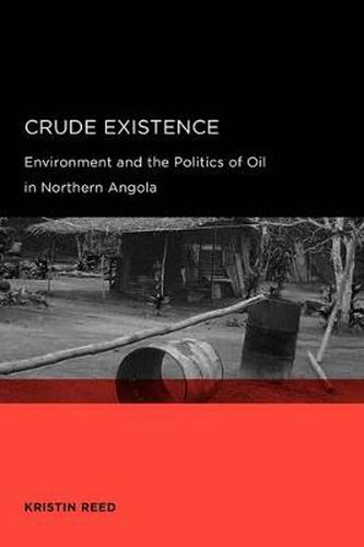 Cover image for Crude Existence: Environment and the Politics of Oil in Northern Angola