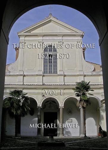 Cover image for The Churches of Rome, 1527-1870 - Volume I: Vol. I. The Churches