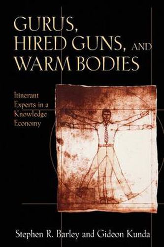 Cover image for Gurus, Hired Guns, and Warm Bodies: Itinerant Experts in a Knowledge Economy