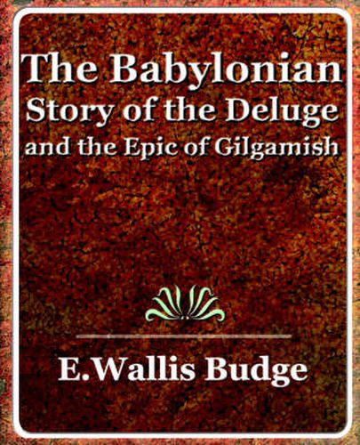 The Babylonian Story of the Deluge and the Epic of Gilgamish - 1920