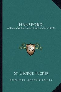 Cover image for Hansford Hansford: A Tale of Bacon's Rebellion (1857) a Tale of Bacon's Rebellion (1857)