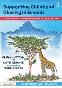 Cover image for Supporting Childhood Obesity in Schools: A Guidebook for 'Down Mount Kenya on a Tea Tray